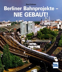 71639 Berliner Bahnprojekte - Nie gebaut!