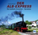 Transpress 71705 Der Alb-Express - Die Lokalbahn 