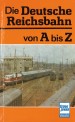 Transpress 71754 Die Deutsche Reichsbahn von A bis Z 