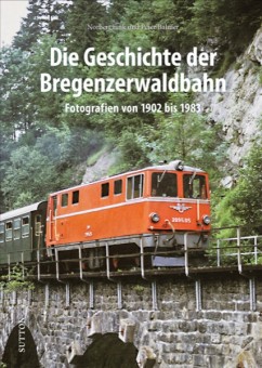 Sutton Verlag 314 Die Geschichte der Bregenzerwaldbahn 