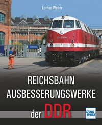 Transpress 71522 Reichsbahnausbesserungswerke der DDR 