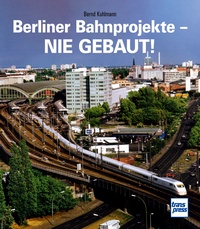 Transpress 71639 Berliner Bahnprojekte - Nie gebaut! 