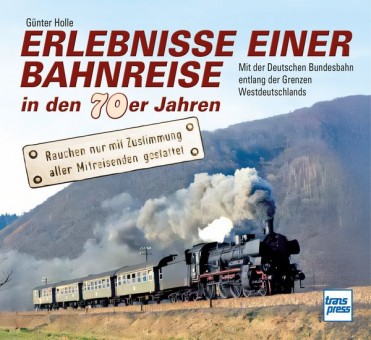 Transpress 71742 Erlebnisse einer Bahnreise in den 70er 