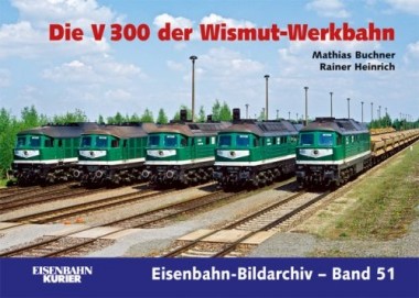 EK-Verlag 476 Die V 300 der Wismut-Werkbahn 