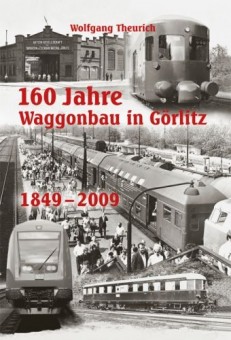 EK-Verlag 564 160 Jahre Waggonbau in Görlitz 1849-2009 